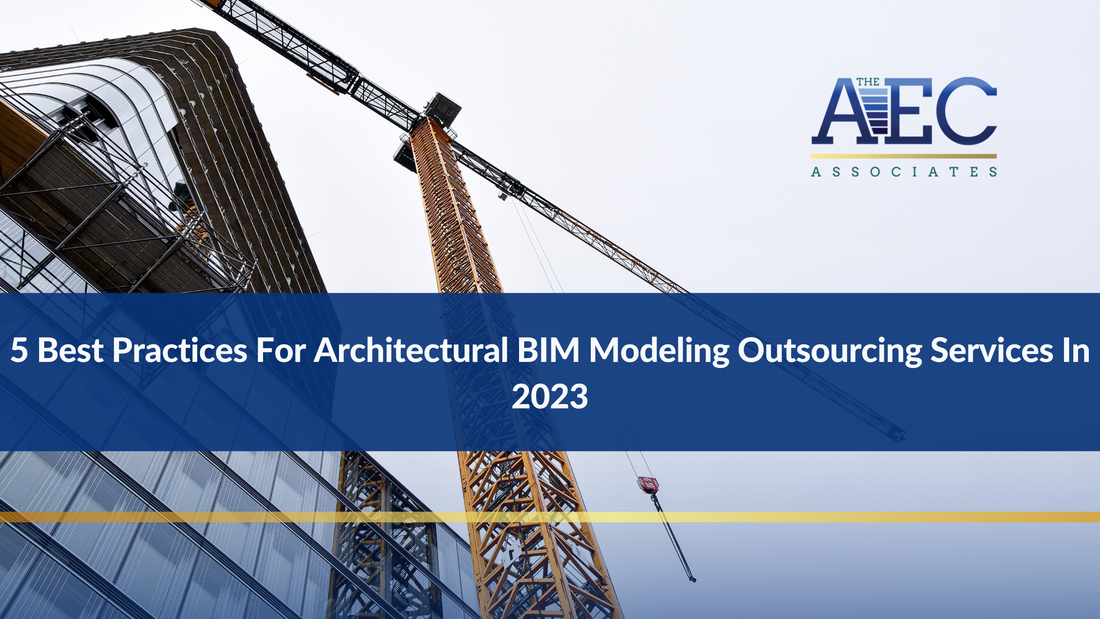5 Best Practices For Architectural BIM Modeling Outsourcing Services In 2023