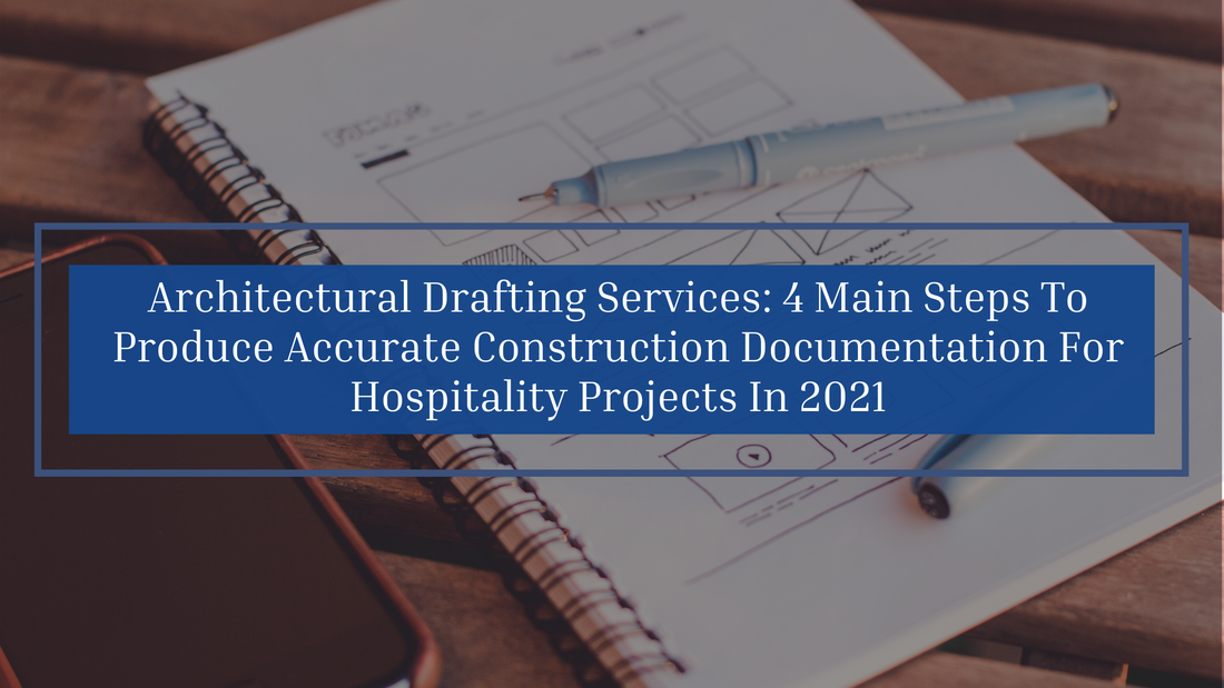 PictureARCHITECTURAL DRAFTING SERVICES: 4 MAIN STEPS TO PRODUCE ACCURATE CONSTRUCTION DOCUMENTATION FOR HOSPITALITY PROJECTS IN 2021