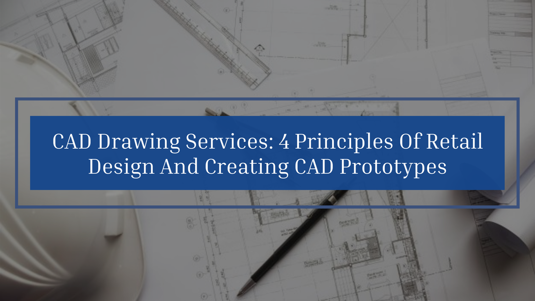 PictureCAD DRAWING SERVICES: 4 PRINCIPLES OF RETAIL DESIGN AND CREATING CAD PROTOTYPES